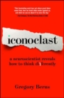 Iconoclast : A Neuroscientist Reveals How to Think Differently - Book