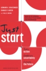 Just Start : Take Action, Embrace Uncertainty, Create the Future - Book