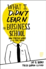 What I Didn't Learn in Business School : How Strategy Works in the Real World - Book