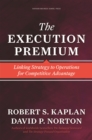 The Execution Premium : Linking Strategy to Operations for Competitive Advantage - eBook