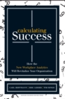 Calculating Success : How the New Workplace Analytics Will Revitalize Your Organization - Book