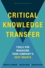 Critical Knowledge Transfer : Tools for Managing Your Company's Deep Smarts - Book