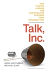 Talk, Inc. : How Trusted Leaders Use Conversation to Power their Organizations - Book