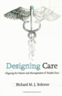 Designing Health Care : Using Operations Management to Improve Performance and Delivery - Book