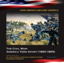 The Civil War: America Torn Apart (1860-1865) - eBook
