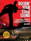 Rockin' Your Stage Sound : A Musician's Guide to Professional Live Audio - Book