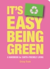 It's Easy Being Green : A Handbook for Earth-Friendly Living - eBook
