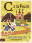 C is for Castle : A Medieval Alphabet - Book