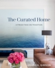 The Curated Home : A Fresh Take on Tradition - eBook