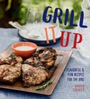 Grill it Up : Flavorful and Fun Recipes for the Grill - Book