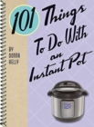 101 Things to do with an Instant Pot - Book