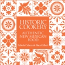 Historic Cookery : Authentic New Mexican Food - eBook