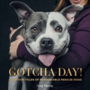 Gotcha Day : Adoption Tales of Remarkable Rescue Dogs - Book