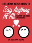 Love Means Never Having to Say Anthing At All : 31 Everyday Love Notes for Introverts - Book