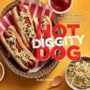 Hot Diggity Dog : 65 Great Recipes Using Brats, Hot Dogs, and Sausages  - Book