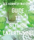 Ted Kennedy Watson's Guide to Stylish Entertaining - eBook
