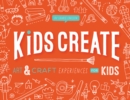 Kids Create : Art and Craft Experiences for Kids - eBook