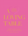 A Loving Table : Tastemakers’ Traditions for Memorable Gatherings - Book