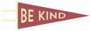 Be Kind Pennant : (screen printed) - Book