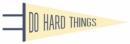 Do Hard Things Pennant : (screen printed) - Book