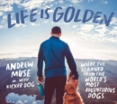Life is Golden : What I've Learned from the World's Most Adventurous Dog - Book