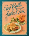 Egg Rolls & Sweet Tea : Asian Inspired, Southern Style - eBook