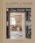 The Love of Home : Interiors for Beauty, Balance, and Belonging - Book
