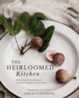 The Heirloomed Kitchen : Made-from-Scratch Recipes to Gather Around for Generations - Book
