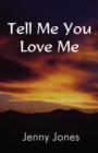 Tell Me You Love Me - Book