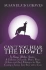 Can't You Hear the Howl? : A Shape Shifter Series: A Collection of Freestyle, Poetry, Prose: A Series with Each Relating to the Next, Creating a Fantasy Love Story with a Curse - Book