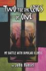 Two for the Cries of One : My Battle with Bipolar Illness - Book