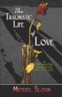 The Traumatic Life of Love : A Chronology Through the Eyes of Poetry - Book