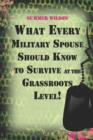 What Every Military Spouse Should Know to Survive at the Grassroots Level! - Book