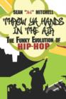 Throw YA Hands in the Air : The Funky Evolution of Hip-Hop - Book