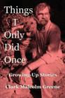 Things I Only Did Once : Growing Up Stories - Book