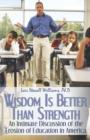 Wisdom Is Better Than Strength : An Intimate Discussion of the Erosion of Education in America - Book