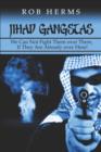 Jihad Gangstas : We Can Not Fight Them Over There, If They Are Already Over Here! - Book