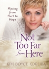 Not too Far from Here : A Journey from Hurt to Hope - Book