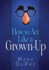 How to Act Like a Grown-Up - Book