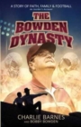 The Bowden Dynasty: A Story of Faith, Family and Football - An Insiders Account - Book