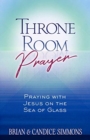 Throne Room Prayer: Praying with Jesus on the Sea of Glass - Book