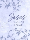 Jesus You're All I Need Ziparound Devotional - Book