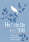 He Calls Me His Child : 100 Days of Meditations on the Promises of God - Book