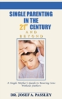 Single Parenting in the 21st Century and Beyond : A Single Mother's Guide to Rearing Sons without Fathers - Book