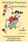 Armchair Exercises for Fitness Phobics : Everyday Maintenance for the Busy, Tired, Elderly, Infirm, and Straightforward Lazy - Book