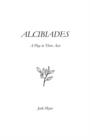 Alcibiades : A Play in Three Acts - Book