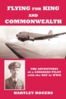 Flying for King and Commonwealth : The Adventures of a Canadian Pilot with the RAF in WWII - Book