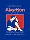 Just the Facts : Abortion A to Z - Book