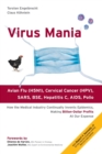 Virus Mania : How the Medical Industry Continually Invents Epidemics, Making Billion-dollar Profits at Our Expense - Book