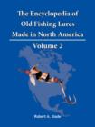 The Encyclodpedia of Old Fishing Lures : Made In North America - Volume 2 - Book